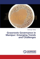 Grassroots Governance in Manipur: Emerging Trends and Challenges 3659231762 Book Cover