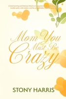 Mom You Must Be Crazy B0FHK8WW15 Book Cover