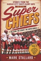Super Chiefs: Stories from the Kansas City Chiefs Glory Days - 2nd Edition 1735867543 Book Cover