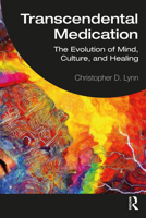Transcendental Medication: The Evolution of Mind, Culture, and Healing 0367472635 Book Cover