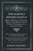 The Marvels Beyond Science - Being a Record of Progress Made in the Reduction of Occult Phenomena to a Scientific Basis 9353608643 Book Cover