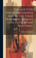 The Safety Of Theater Audiences And Of The Stage Personnel Against Danger From Fire And Panic 102040812X Book Cover