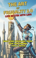 The Art of Frugality 2.0 - Live Better with Less: Boost Your Purchasing Power, Gain Your Freedom (Tips & Tricks) (Regards sur le Monde) B0FLWBQ3YG Book Cover
