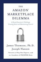 Amazon Marketplace Dilemma: A Brand Executive's Challenge Growing Sales and Maintaining Control 0998484601 Book Cover