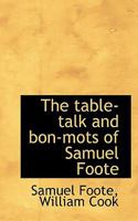 The Table-Talk and Bon-Mots of Samuel Foote. 0530088770 Book Cover