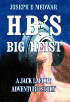 H. B.'s Big Heist: A Jack Lafoot Adventure Story 1477294309 Book Cover