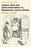 Laissez-faire and State Intervention in Nineteenth Century Britain (Studies in Economic History) 0333099257 Book Cover