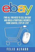 Ebay: Find All You Need to Sell on Ebay and Build a Profitable Business 1535035595 Book Cover