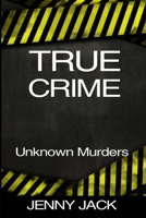 TRUE CRIME: 6 FAMOUS UNKNOWN MURDERS VICTIMS WHO WERE LATER IDENTIFIED … B0948LPQQK Book Cover