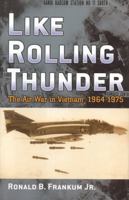 Like Rolling Thunder: The Air War In Vietnam 1964-1975 0742543021 Book Cover