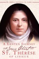 A Lenten Journey with Jesus Christ and St. Therese of Lisieux 0984170715 Book Cover