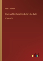 Stories of the Prophets; Before the Exile: in large print 3368366904 Book Cover