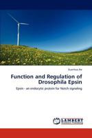 Function and Regulation of Drosophila Epsin: Epsin - an endocytic protein for Notch signaling 3659128864 Book Cover