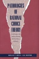 Pathologies of Rational Choice Theory: A Critique of Applications in Political Science 0300066368 Book Cover