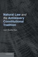 Natural Law and the Antislavery Constitutional Tradition 1107454352 Book Cover