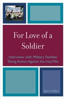 For Love of a Soldier: Interviews with Military Families Taking Action Against the Iraq War 0739123734 Book Cover