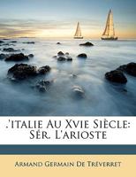 .'italie Au Xvie Siècle: Sér. L'arioste 114735037X Book Cover