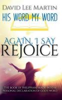 Again, I Say Rejoice - The Book Of Philippians Made Into A Personal Declaration Of God's Word 151222362X Book Cover