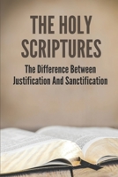 The Holy Scriptures: The Difference Between Justification And Sanctification: Peter Book Of The Bible And Church B09918HX9Z Book Cover