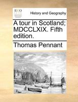 A tour in Scotland; MDCCLXIX. Fifth edition. 1170348238 Book Cover
