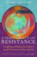 A Spirituality of Resistance: Finding a Peaceful Heart and Protecting the Earth 0824515188 Book Cover