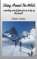 Skiing Around The World: Launching Oneself From Places On Top Of The Planet! 8835462622 Book Cover