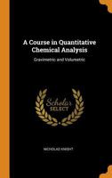 A Course in Quantitative Chemical Analysis: Gravimetric and Volumetric 1017619379 Book Cover