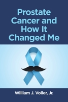Prostate Cancer and How It Changed Me 1662480474 Book Cover