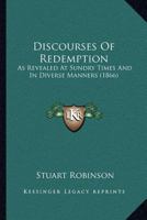 Discourses Of Redemption: As Revealed At Sundry Times And In Diverse Manners 1120611385 Book Cover