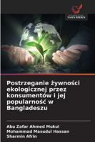 Postrzeganie żywności ekologicznej przez konsumentów i jej popularnośc w Bangladeszu 6209337384 Book Cover
