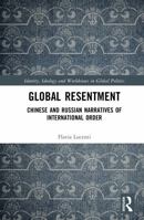 Global Resentment: Chinese and Russian Narratives of International Order (Identity, Ideology and Worldviews in Global Politics) 104120910X Book Cover