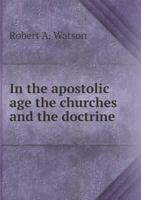 In the Apostolic Age: The Churches and the Doctrine 1104771276 Book Cover