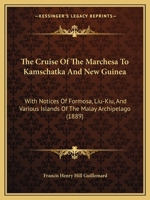 The Cruise of the Marchesa to Kamschatka & New Guinea 1377918610 Book Cover