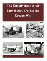 The Effectiveness of Air Interdiction During the Korean War 1500931705 Book Cover