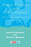 Public Finance and Public Choice: Two Contrasting Visions of the State (CESifo Book Series) 0262024624 Book Cover