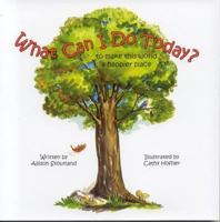 What Can I Do Today?: to make this world a happier place 0967094135 Book Cover