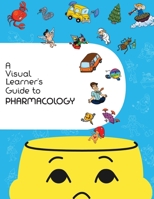 A Visual Learner's Guide to Pharmacology: Learn Pharmacology with Visual Mnemonics 1502363801 Book Cover