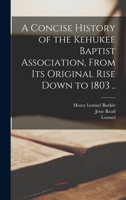 A Concise History of the Kehukee Baptist Association, From Its Original Rise Down to 1803 .. 1017812632 Book Cover