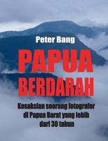 Papua Berdarah: Kesaksian seorang fotografer di Papua Barat yang lebih dari 30 tahun 8743001424 Book Cover
