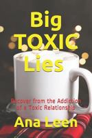 Big Toxic Lies Recover from the Addiction of a Toxic Relationship: Free Your Mind of Manipulative Mind Games and Soar Free from Toxicity 1796782602 Book Cover