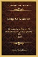 Songs Of A Session: Being A Lyric Record Of Parliamentary Doings During 1896 1437047882 Book Cover