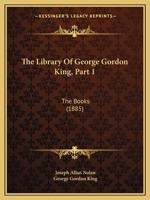 The Library Of George Gordon King, Part 1: The Books 1167052005 Book Cover