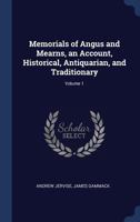 Memorials of Angus and Mearns, an Account, Historical, Antiquarian, and Traditionary; Volume 1 1340373262 Book Cover