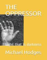 The Oppressor: Light that is darkness 1094904473 Book Cover