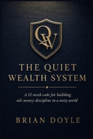 The Quiet Wealth System: A 12-week code for building old-money discipline in a noisy world B0HG7RMPJ7 Book Cover