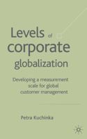 Levels of Corporate Globalization: Development of a Measurement Scale in the Context of Global Customer Management 1403936250 Book Cover