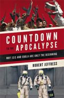 Countdown to the Apocalypse: Why ISIS and Ebola Are Only the Beginning 1455563048 Book Cover