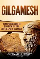 Gilgamesh: A Captivating Guide to Gilgamesh the King and the Epic of Gilgamesh 1726028127 Book Cover