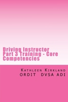 Driving Instructor Part 3 Training - Core Competencies: Over 400 faults with analysis and remedial action 1507634102 Book Cover