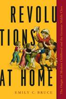 Revolutions at Home: The Origin of Modern Childhood and the German Middle Class 1625345623 Book Cover
